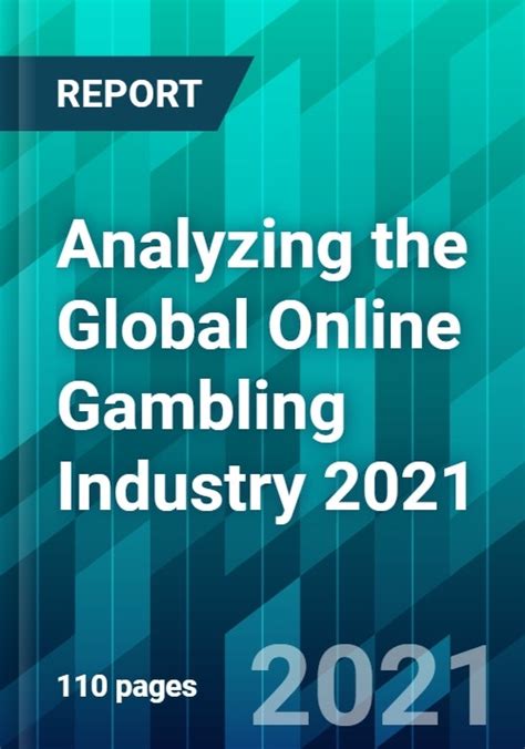 Analyzing the Global Online Gambling Industry 2021 .